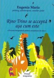 Rino Trino se acceptă așa cum este - Paperback - Tana