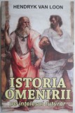 Istoria omenirii pe intelesul tuturor &ndash; Hendryk Van Loon
