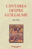 C&acirc;ntarea despre Guillaume - Ediție Bilingvă - Carte Poezie Beletristica