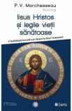 Iisus Hristos si legile vietii sanatoase - P.V. Marchesseau