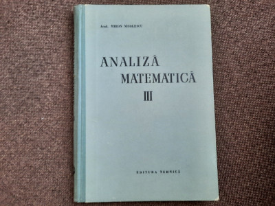 Miron Nicolescu - Analiza matematica (volumul 3) foto