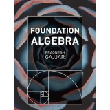 Cumpara ieftin Foundation Algebra, Pragnesh Gajjar