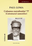 Culoarea curcubeului &rsquo;77 (Cutremurul oamenilor) - Hardcover - Paul Goma - Ratio et Revelatio