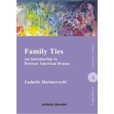 Family Ties. An Introduction to Postwar American Drama/Ludmila Martanovschi