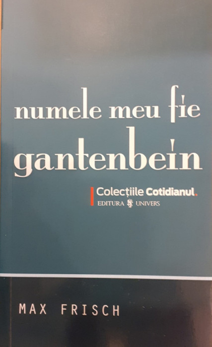 Numele meu fie Gantenbein / Colectiile Cotidianul 77