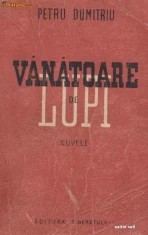 Petru Dumitriu, Vanatoare de lupi. Nuvele, editia I 1949 foto