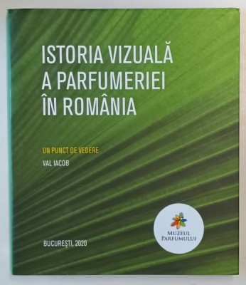 ISTORIA VIZUALA A PARFUMERIEI IN ROMANIA - un punct de vedere de VAL IACOB , 2020 foto