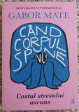 Cand corpul spune nu - Gabor Mate