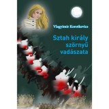 Sztah kir&aacute;ly sz&ouml;rnyű vad&aacute;szata - Vlagyimir Korotkevics