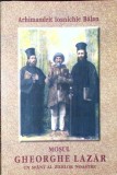 MOSUL GHEORGHE LAZAR UN SFANT AL ZILELOR NOASTRE-PARINTELE IOANICHIE BALAN-262168