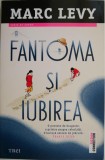 Fantoma si iubirea &ndash; Marc Levy