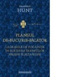 Plansul de bucurie facator. Lacrimile de pocainta in scrierile Parintilor sirieni si bizantini - Dragos Dasca, Hannah Hunt