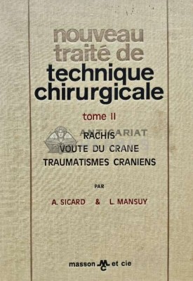 Nouveau traite de technique chirurgicale. Rachis. Voute du crane. Traumatismes craniens (volumul 2, cotor deteriorat) - 1970 - A. Sicard (B184) foto