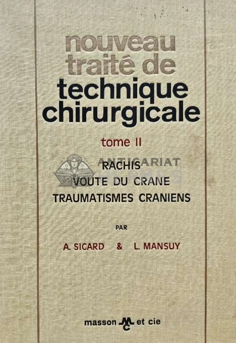 Nouveau traite de technique chirurgicale. Rachis. Voute du crane. Traumatismes craniens (volumul 2, cotor deteriorat) - 1970 - A. Sicard (B184)