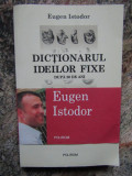 Dicționarul ideilor fixe. După 20 de ani - Eugen Istodor DEDICATIE SI AUTOGRAF