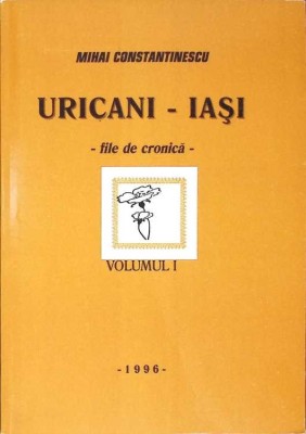 URICANI - IASI FILE DE CRONICA VOL.1-MIHAI CONSTANTINESCU-232446 foto