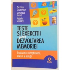 TESTE SI EXERCITII PENTRU DEZVOLATREA MEMORIEI , EVALUAREA CUNOSTINTELOR , SFATURI SI SOLUTII de SANDRINE COUSSINOUX...NATACHA QUINTARD , 2006
