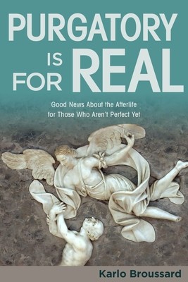 Purgatory Is for Real: Good News about the Afterlife for Those Who Aren&amp;#039;t Perfect Yet foto
