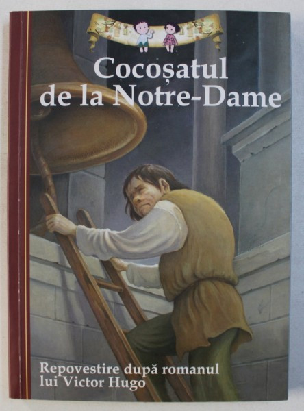 COCOSATUL DE LA NOTRE - DAME , repovestire dupa romanul lui VICTOR HUGO , 2012