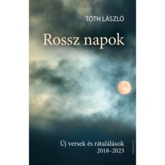Rossz napok - &Uacute;j versek &eacute;s r&aacute;tal&aacute;l&aacute;sok 2018-2023 - T&oacute;th L&aacute;szl&oacute;
