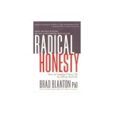 Radical Honesty, the New Revised Edition: How to Transform Your Life by Telling the Truth