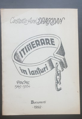 Itinerare &amp;icirc;n lanțuri. Poeme 1945-1964 - Constantin Aurel Dragodan foto