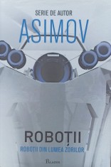 Roboții din lumea zorilor. Isaac ASIMOV foto