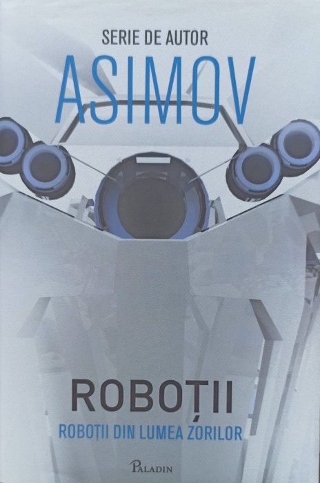 Roboții din lumea zorilor. Isaac ASIMOV
