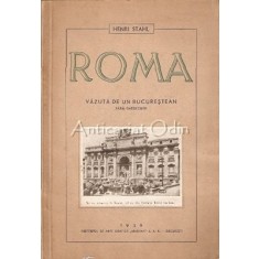 Roma Vazuta - Fara Baedeker - De Un Bucurestean In 1938 - Henri Stahl
