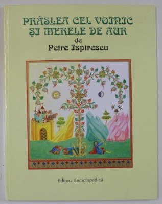 PRASLEA CEL VOINIC SI MERELE DE AUR de PETRE ISPIRESCU , ilustratii de GABRIELA LAZARESCU , 1996 foto
