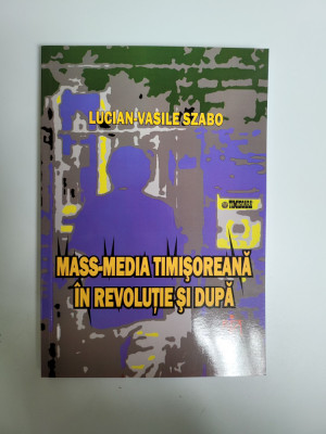Lucian Vasile Szabo-Mass-Media timisoreana in Revolutie si dupa, Timisoara, 2014 foto