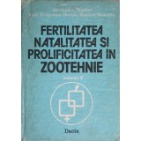 FERTILITATEA, NATALITATEA SI PROLIFICITATEA IN ZOOTEHNIE VOL.2-ALEXANDRU BOGDAN, IOAN TARNOVEAN, DORINA BOG-247832