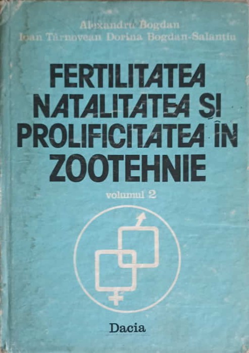 FERTILITATEA, NATALITATEA SI PROLIFICITATEA IN ZOOTEHNIE VOL.2-ALEXANDRU BOGDAN, IOAN TARNOVEAN, DORINA BOG-247832