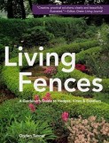 Living Fences: A Gardener's Guide to Hedges, Vines &amp; Espaliers