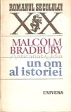 Un Om al Istoriei - Malcolm Bradbury, Roman, Editura Univers, 1991, 349 pagini