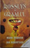 Rosslyn si Graalul - Mark Oxbrow, Ian Robertson - Carte anticariat