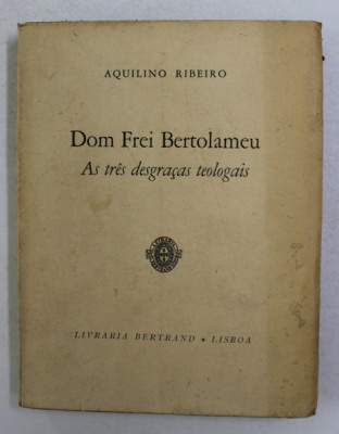 DOM FREI BERTOLAMEU - AS TRES DESGRACAS TEOLOGAIS de AQUILINO RIBEIRO , 1959 foto