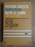 Zig Ziglar - Putem crește copii buni &icirc;ntr-o lume negativă !