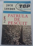 (C485) JACK LONDON - PATRULA DE PESCUIT