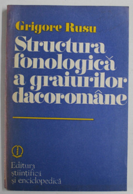 STRUCTURA FONOLOGICA A GRAIURILOR DACOROMANE de GRIGORE RUSU , 1983 foto