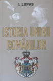 ISTORIA UNIRII ROMANILOR-I. LUPAS, 2018