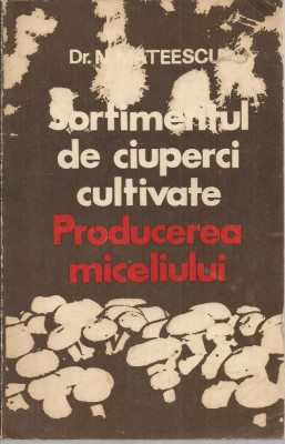 N. Mateescu - Sortimentul de ciuperci cultivate. Producerea miceliului foto