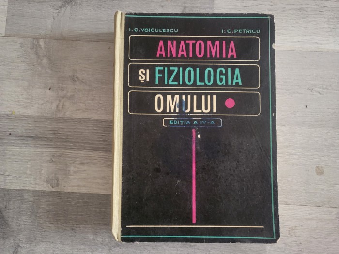 Anatomia si fiziologia omului de I.C.Voiculescu,I.C.Petricu