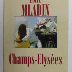 CHAMPS - ELYSEES , roman de EMIL MLADIN , 1998, PREZINTA URME DE INDOIRE
