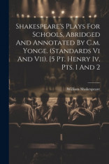 Shakespeare&amp;#039;s Plays For Schools, Abridged And Annotated By C.m. Yonge. (standards Vi And Vii). [5 Pt. Henry Iv. Pts. 1 And 2 foto