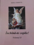 Inchina-te Copile! Vol. 2 Versuri - Sofia Timofte (Crestinism) - Carte Religioasa, 2008, Romana, Paperback