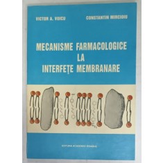 MECANISME FARMACOLOGICE LA INTERFETE MEMBRANARE de VICTOR A. VOICU si CONSTANTIN MIRCIOIU , 1984