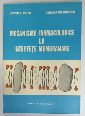 MECANISME FARMACOLOGICE LA INTERFETE MEMBRANARE de VICTOR A. VOICU si CONSTANTIN MIRCIOIU , 1984 foto