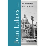 F&eacute;l &eacute;vsz&aacute;zad magyar &iacute;r&aacute;sai - John Lukacs
