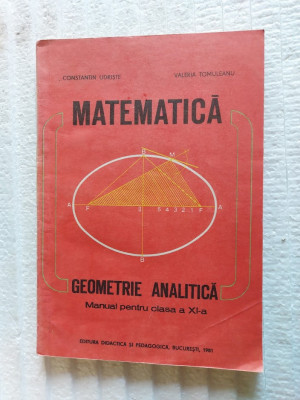 MATEMATICA GEOMETRIE ANALITICA , CLASA A XI A - UDRISTE ,TOMULEANU , ANUL 1981 foto